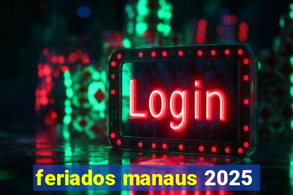 feriados manaus 2025